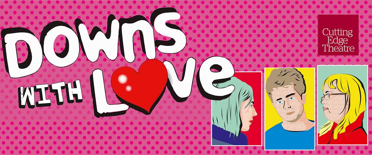 Cutting Edge Theatre present Downs with Love